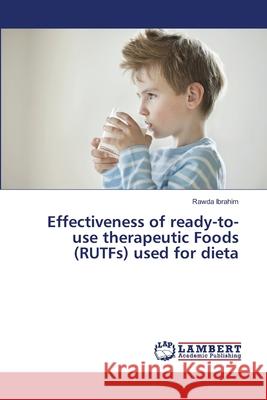 Effectiveness of ready-to-use therapeutic Foods (RUTFs) used for dieta Ibrahim, Rawda 9786139447343 LAP Lambert Academic Publishing