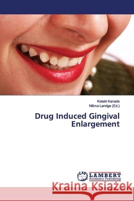 Drug Induced Gingival Enlargement Kanade, Ketaki 9786139447435