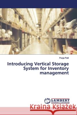 Introducing Vertical Storage System for Inventory management Patil, Pooja 9786139447541