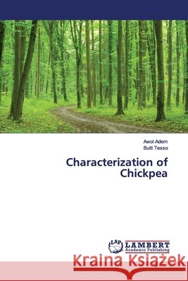 Characterization of Chickpea Adem, Awol; Tesso, Bulti 9786139447596