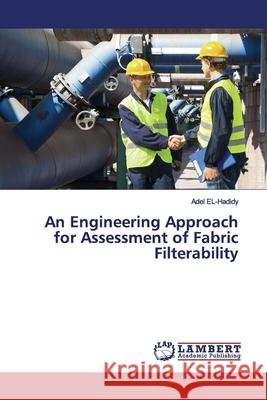 An Engineering Approach for Assessment of Fabric Filterability EL-Hadidy, Adel 9786139447862