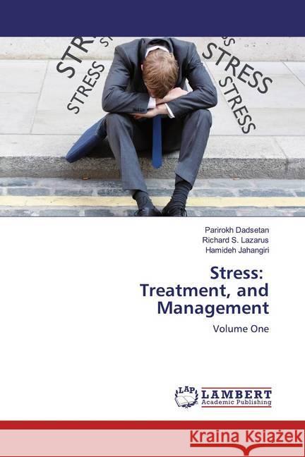 Stress: Treatment, and Management : Volume One Dadsetan, Parirokh; Lazarus, Richard S.; Jahangiri, Hamideh 9786139447978