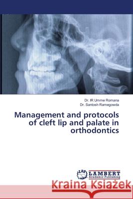 Management and protocols of cleft lip and palate in orthodontics Romana, Dr. IR Umme; Ramegowda, Dr. Santosh 9786139448166