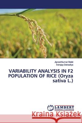 VARIABILITY ANALYSIS IN F2 POPULATION OF RICE (Oryza sativa L.) Balat, Jigneshkumar; Delvadiya, Indrajay 9786139448364