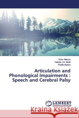 Articulation and Phonological Impairments: Speech and Cerebral Palsy Makuto, Victor 9786139448395