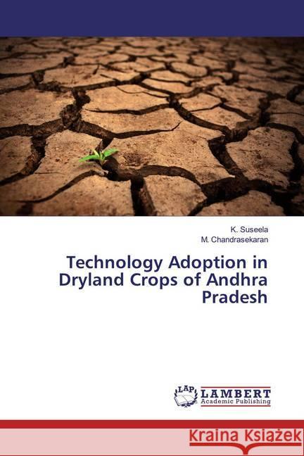 Technology Adoption in Dryland Crops of Andhra Pradesh Suseela, K.; Chandrasekaran, M. 9786139448562