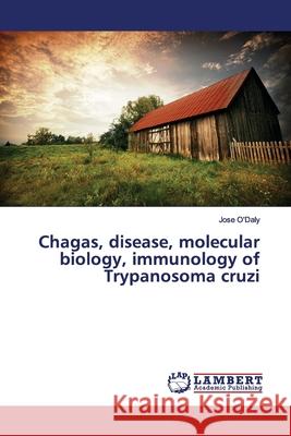 Chagas, disease, molecular biology, immunology of Trypanosoma cruzi  9786139448722 LAP Lambert Academic Publishing