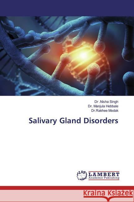 Salivary Gland Disorders Singh, Dr .Nisha; Hebbale, Dr. Manjula; Modak, Dr.Rakhee 9786139449255 LAP Lambert Academic Publishing