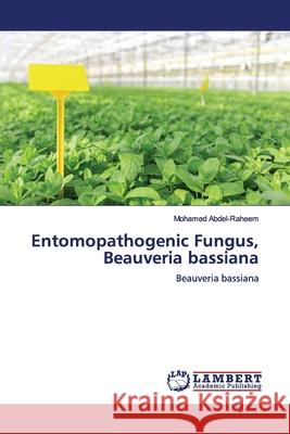 Entomopathogenic Fungus, Beauveria bassiana Abdel-Raheem, Mohamed 9786139449330
