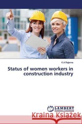 Status of women workers in construction industry Rajanna, K.A 9786139449484