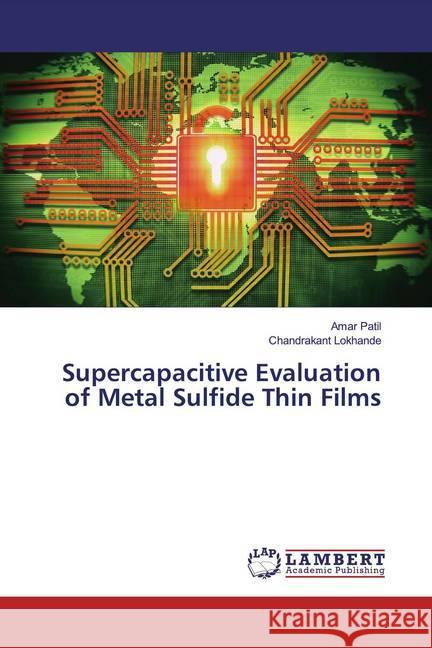 Supercapacitive Evaluation of Metal Sulfide Thin Films Patil, Amar; Lokhande, Chandrakant 9786139449651 LAP Lambert Academic Publishing