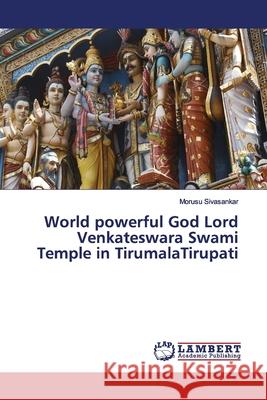 World powerful God Lord Venkateswara Swami Temple in TirumalaTirupati Sivasankar, Morusu 9786139449767 LAP Lambert Academic Publishing