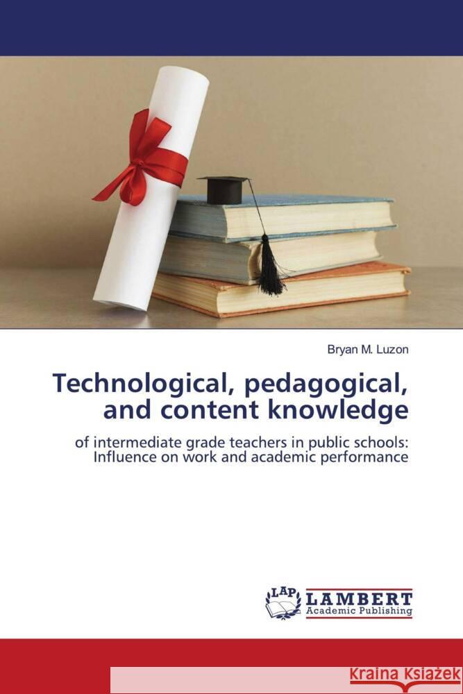 Technological, pedagogical, and content knowledge M. Luzon, Bryan 9786139449835 LAP Lambert Academic Publishing