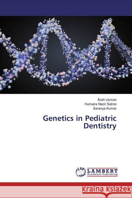 Genetics in Pediatric Dentistry Usman, Ifzah; Nazir Salroo, Humaira; Kumar, Saranya 9786139449866