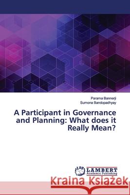 A Participant in Governance and Planning: What does it Really Mean? Bannerji, Parama; Bandopadhyay, Sumona 9786139449903