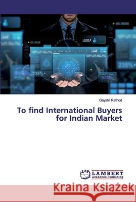 To find International Buyers for Indian Market Rathod, Gayatri 9786139450039