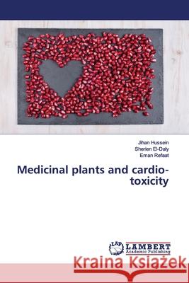 Medicinal plants and cardio-toxicity Hussein, Jihan; El-Daly, Sherien; Refaat, Eman 9786139450268 LAP Lambert Academic Publishing