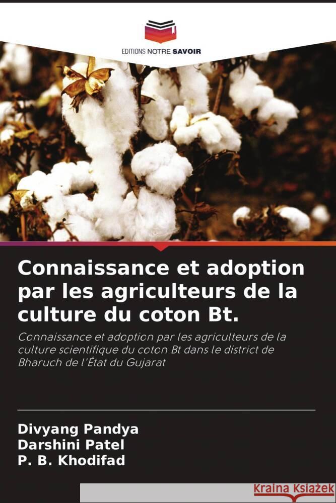 Connaissance et adoption par les agriculteurs de la culture du coton Bt. Pandya, Divyang, Patel, Darshini, Khodifad, P. B. 9786139450275 Editions Notre Savoir