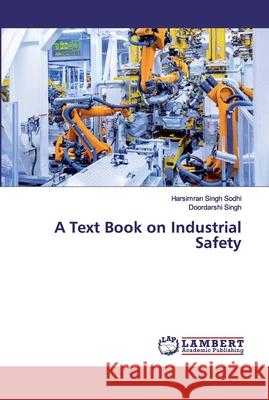 A Text Book on Industrial Safety Sodhi, Harsimran Singh; Singh, Doordarshi 9786139450404 LAP Lambert Academic Publishing