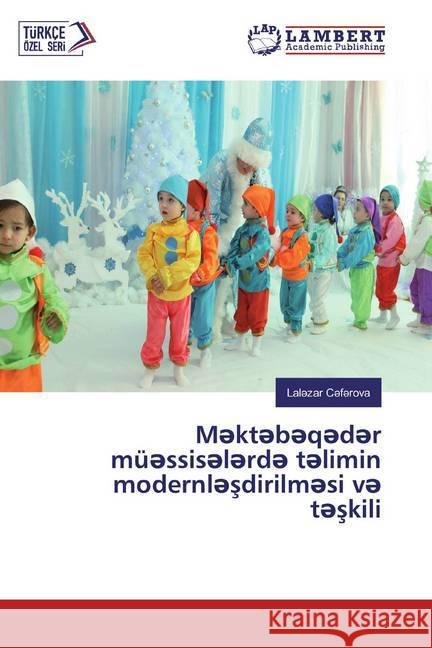 Mektebeqeder müessiselerde telimin modernlesdirilmesi ve teskili C f rova, Lal zar 9786139450558 LAP Lambert Academic Publishing