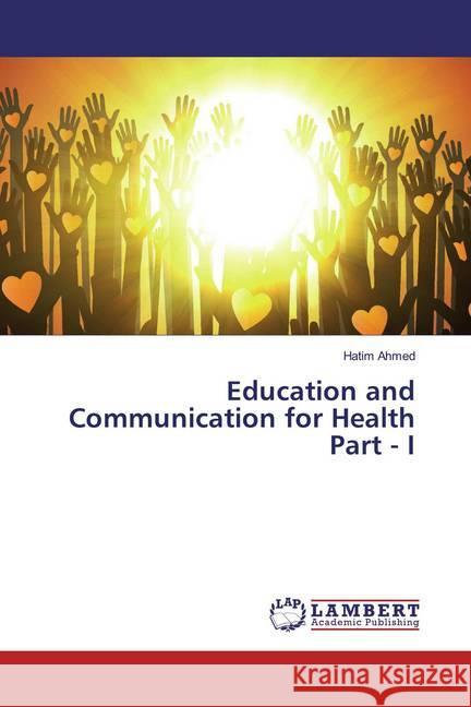 Education and Communication for Health Part - I Ahmed, Hatim 9786139450732