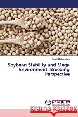 Soybean Stability and Mega Environment: Breeding Perspective Hailemariam, Mesfin 9786139451005 LAP Lambert Academic Publishing