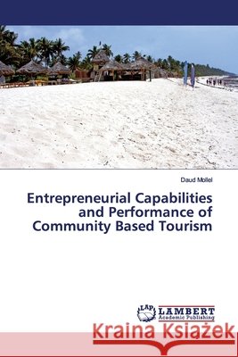 Entrepreneurial Capabilities and Performance of Community Based Tourism Mollel, Daud 9786139451234