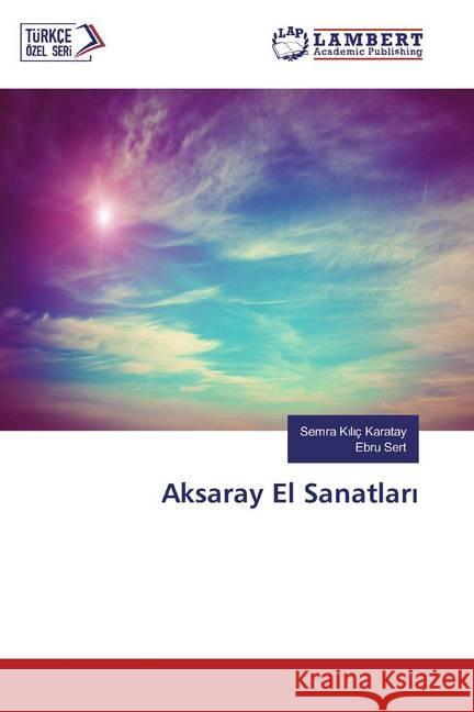 Aksaray El Sanatlari Kiliç Karatay, Semra; Sert, Ebru 9786139451289