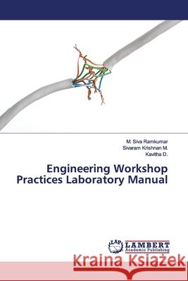 Engineering Workshop Practices Laboratory Manual Ramkumar, M. Siva; M., Sivaram Krishnan; D., Kavitha 9786139451319