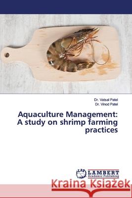 Aquaculture Management: A study on shrimp farming practices Patel, Dr. Vatsal; Patel, Dr. Vinod 9786139451494