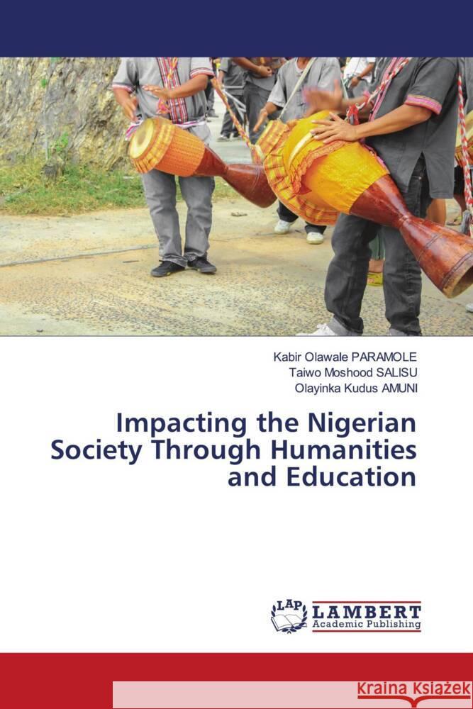 Impacting the Nigerian Society Through Humanities and Education PARAMOLE, Kabir Olawale, SALISU, Taiwo Moshood, AMUNI, Olayinka Kudus 9786139451524