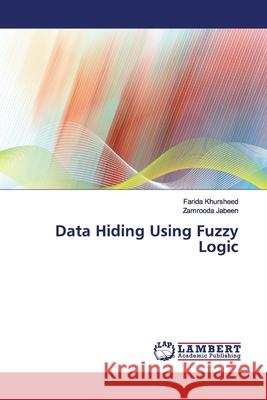 Data Hiding Using Fuzzy Logic Khursheed, Farida; Jabeen, Zamrooda 9786139451548