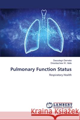 Pulmonary Function Status : Respiratory Health Demeke, Dessalegn; W. Haile, Diresibachew 9786139452064 LAP Lambert Academic Publishing