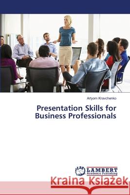 Presentation Skills for Business Professionals Kravchenko, Artyom 9786139452156