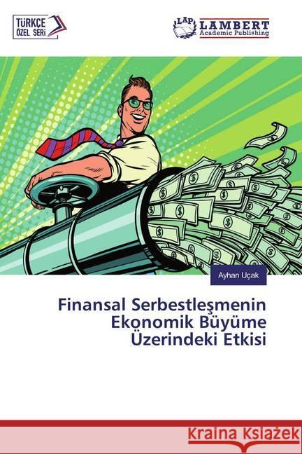 Finansal Serbestlesmenin Ekonomik Büyüme Üzerindeki Etkisi Uçak, Ayhan 9786139452262 LAP Lambert Academic Publishing