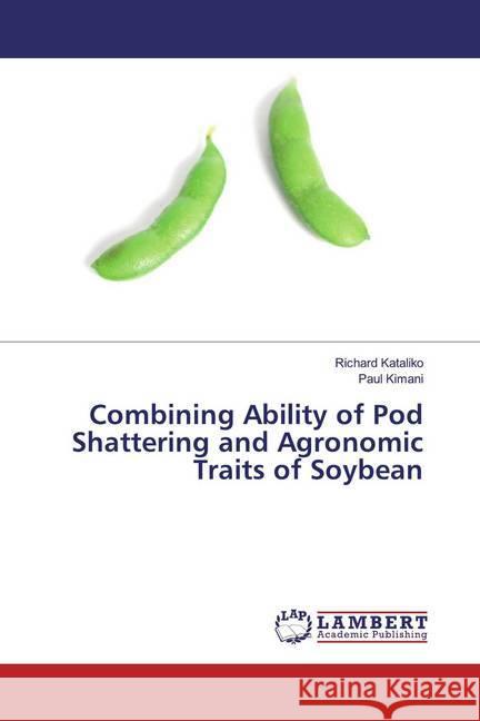 Combining Ability of Pod Shattering and Agronomic Traits of Soybean Kataliko, Richard; Kimani, Paul 9786139452330 LAP Lambert Academic Publishing