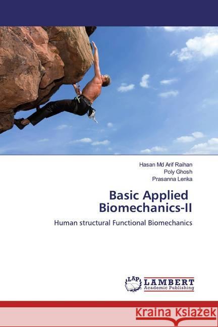 Basic Applied Biomechanics-II : Human structural Functional Biomechanics Arif Raihan, Hasan Md; Ghosh, Poly; Lenka, Prasanna 9786139452460