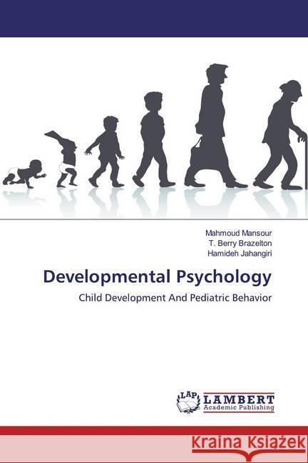 Developmental Psychology : Child Development And Pediatric Behavior Mansour, Mahmoud; Brazelton, T. Berry; Jahangiri, Hamideh 9786139452514