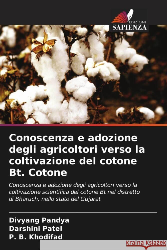 Conoscenza e adozione degli agricoltori verso la coltivazione del cotone Bt. Cotone Pandya, Divyang, Patel, Darshini, Khodifad, P. B. 9786139452675 Edizioni Sapienza