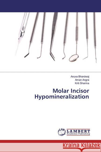 Molar Incisor Hypomineralization Bhardwaj, Anuva; Angra, Aman; Sharma, Kriti 9786139452712