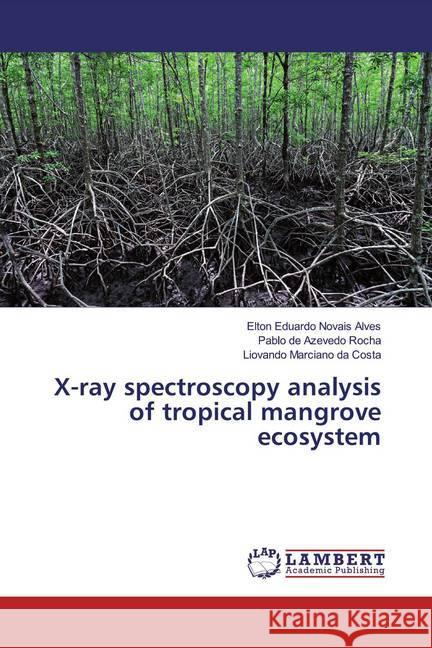 X-ray spectroscopy analysis of tropical mangrove ecosystem Novais Alves, Elton Eduardo; de Azevedo Rocha, Pablo; Marciano da Costa, Liovando 9786139452804