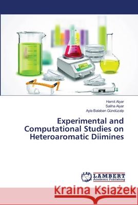 Experimental and Computational Studies on Heteroaromatic Diimines Alyar, Hamit; Alyar, Saliha; Balaban Gündüzalp, Ayla 9786139452927