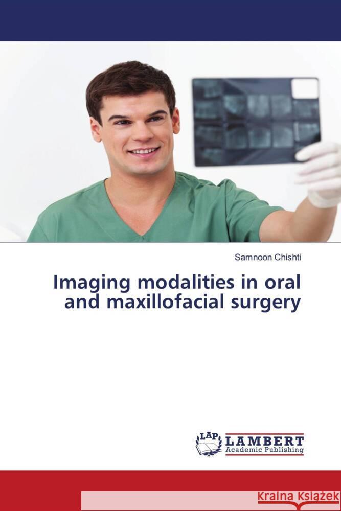 Imaging modalities in oral and maxillofacial surgery Chishti, Samnoon 9786139452958