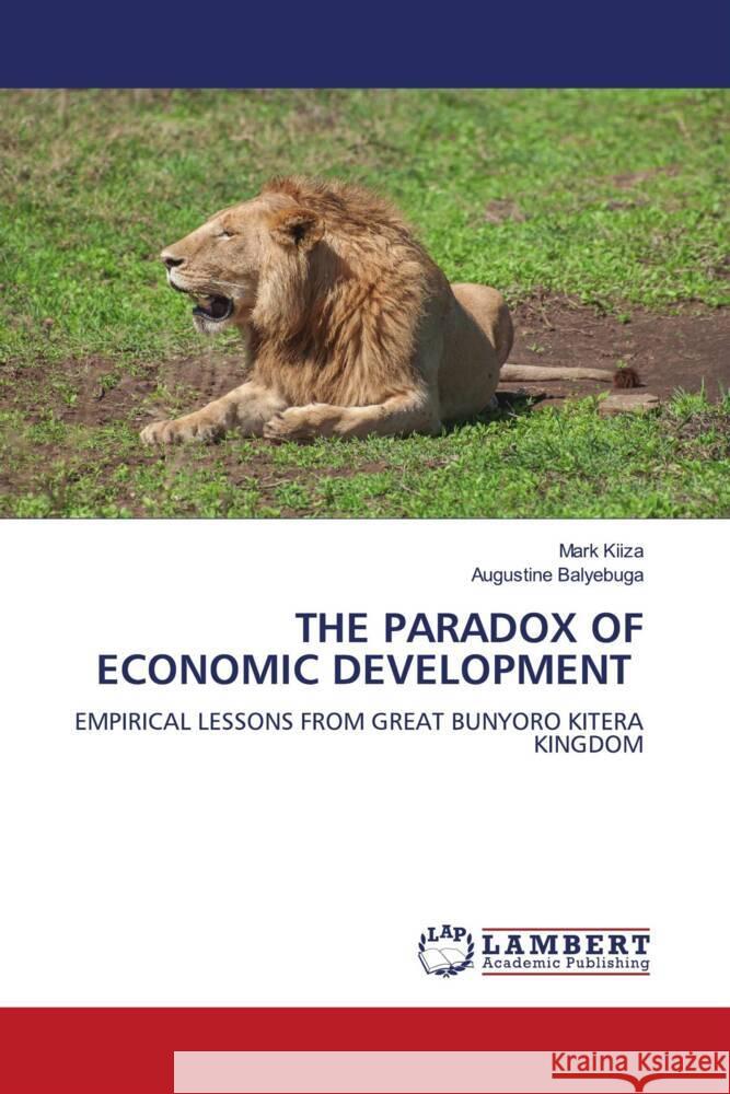 THE PARADOX OF ECONOMIC DEVELOPMENT KIIZA, Mark, Balyebuga, Augustine 9786139453108 LAP Lambert Academic Publishing