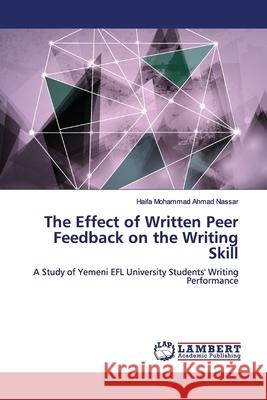 The Effect of Written Peer Feedback on the Writing Skill Nassar, Haifa Mohammad Ahmad 9786139453269