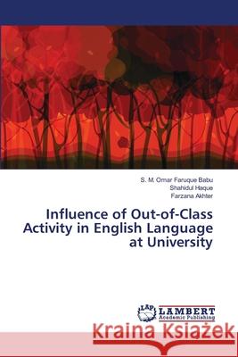 Influence of Out-of-Class Activity in English Language at University Babu, S. M. Omar Faruque; Haque, Shahidul; Akhter, Farzana 9786139453443