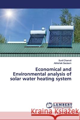 Economical and Environmental analysis of solar water heating system Chamoli, Sunil; Gautaum, Abhishek 9786139453665 LAP Lambert Academic Publishing