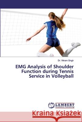 EMG Analysis of Shoulder Function during Tennis Service in Volleyball Singh, Dr. Vikram 9786139454280