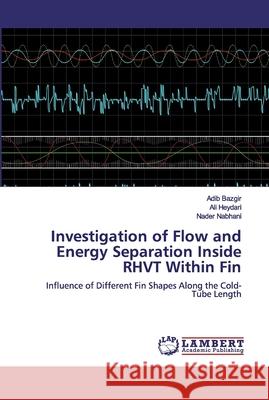 Investigation of Flow and Energy Separation Inside RHVT Within Fin Bazgir, Adib 9786139454396 LAP Lambert Academic Publishing
