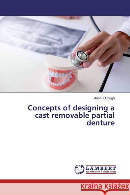 Concepts of designing a cast removable partial denture Chugh, Anshul 9786139454570